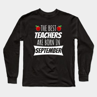 The Best Teachers Are Born In September Long Sleeve T-Shirt